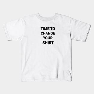 it’s time to change your shirt Kids T-Shirt